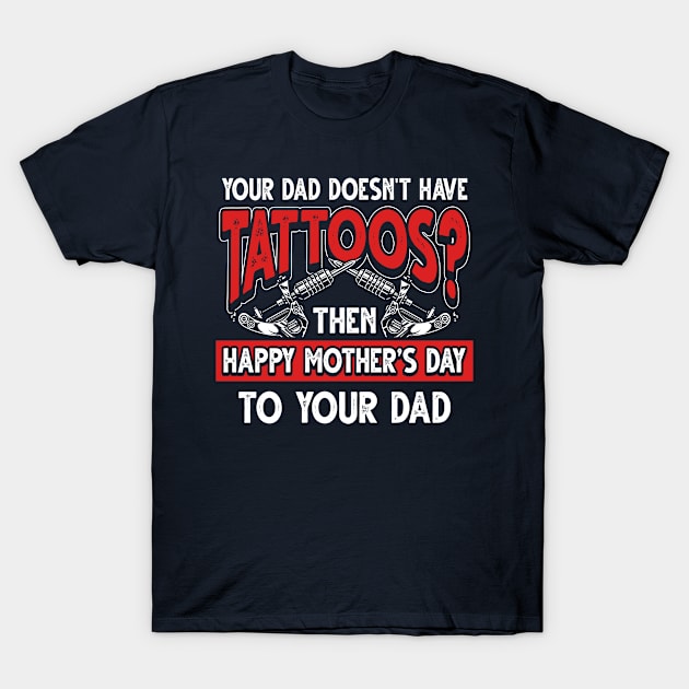 Funny Tattoo Saying Tattooed Dad Father's Day Gift T-Shirt by Gold Wings Tees